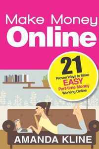 Make Money Online: 21 Proven Ways to Make EASY Part-time Money Working Online