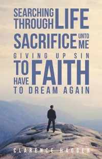 Searching Through Life Sacrifice Unto Me Giving Up Sin To Have Faith To Dream Again