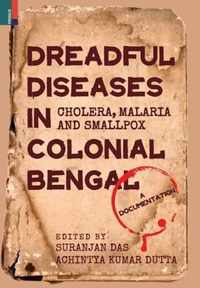 Dreadful Diseases in Colonial Bengal: Cholera, Malaria and Smallpox