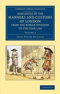 Anecdotes of the Manners and Customs of London from the Roman Invasion to the Year 1700