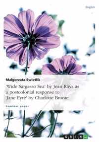 "Wide Sargasso Sea" By Jean Rhys As A Postcolonial Response To "Jane Eyre" By Charlotte Bronte