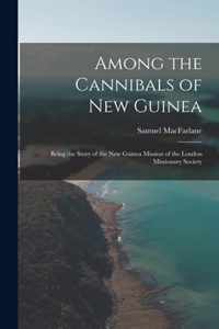 Among the Cannibals of New Guinea