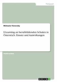 E-Learning an berufsbildenden Schulen in OEsterreich. Einsatz und Auswirkungen