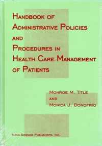 Handbook of Administrative Policies & Procedures in Health Care Management of Patients