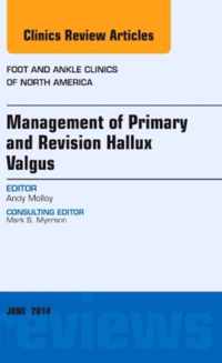 Management of Primary and Revision Hallux Valgus, An issue of Foot and Ankle Clinics of North America