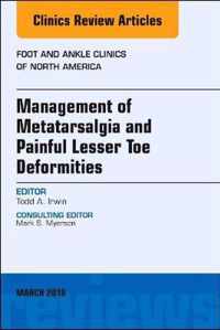 Management of Metatarsalgia and Painful Lesser Toe Deformities , An issue of Foot and Ankle Clinics of North America