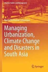 Managing Urbanization Climate Change and Disasters in South Asia