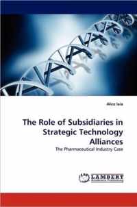 The Role of Subsidiaries in Strategic Technology Alliances