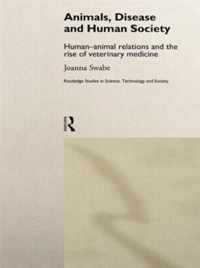 Animals, Disease and Human Society: Human-Animal Relations and the Rise of Veterinary Medicine