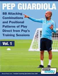 Pep Guardiola - 88 Attacking Combinations and Positional Patterns of Play Direct from Pep&apos;s Training Sessions