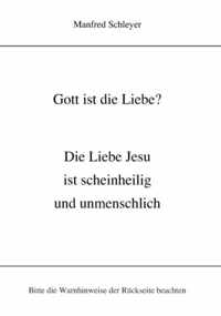 Gott ist die Liebe?