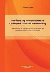 Der UEbergang zur Elternschaft als Konsequenz rationaler Wahlhandlung