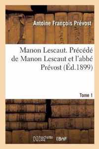 Manon Lescaut. Precede de Manon Lescaut Et l'Abbe Prevost. Tome 1