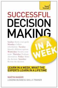 Successful Decision Making In A Week: Teach Yourself