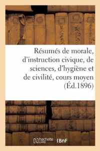 Resumes de Morale, d'Instruction Civique, de Sciences, d'Hygiene Et de Civilite, Cours Moyen