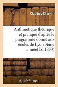 Arithmetique Theorique Et Pratique d'Apres Le Programme Donne Aux Ecoles de Lyon 1854 3eme Annee