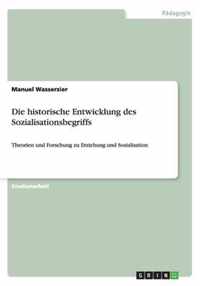 Die historische Entwicklung des Sozialisationsbegriffs: Theorien und Forschung zu Erziehung und Sozialisation