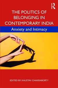 The Politics of Belonging in Contemporary India: Anxiety and Intimacy