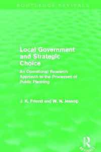 Local Government and Strategic Choice (Routledge Revivals): An Operational Research Approach to the Processes of Public Planning