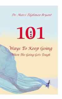 101 Ways to Keep Going, When the Going Gets Tough!