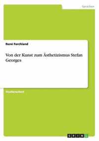 Von der Kunst zum AEsthetizismus Stefan Georges