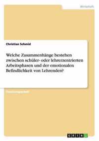 Welche Zusammenhange bestehen zwischen schuler- oder lehrerzentrierten Arbeitsphasen und der emotionalen Befindlichkeit von Lehrenden?