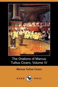 The Orations of Marcus Tullius Cicero, Volume IV
