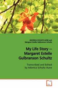 My Life Story -- Margaret Estelle Gulbranson Schultz