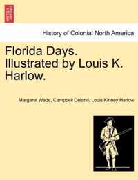 Florida Days. Illustrated by Louis K. Harlow.