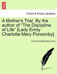 A Mother's Trial. by the Author of The Discipline of Life [Lady Emily Charlotte Mary Ponsonby].