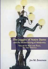 The Juggler of Notre Dame and the Medievalizing of Modernity: Volume 6
