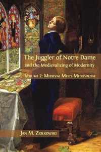 The Juggler of Notre Dame and the Medievalizing of Modernity: Volume 2