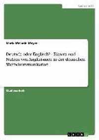 Deutsch oder Englisch? - Einsatz und Nutzen von Anglizismen in der deutschen Werbekommunikation