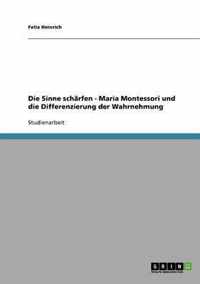 Die Sinne Scharfen - Maria Montessori Und Die Differenzierung Der Wahrnehmung