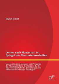 Lernen nach Montessori im Spiegel der Neurowissenschaften: Lassen sich die Annahmen und Prinzipien der Pädagogik Maria Montessoris durch neurowissensc