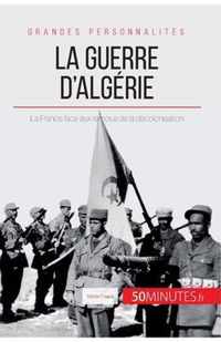 La guerre d'Algérie: La France face aux remous de la décolonisation