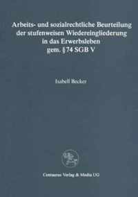 Arbeits und sozialrechtliche Beurteilung der stufenweisen Wiedereingliederung i