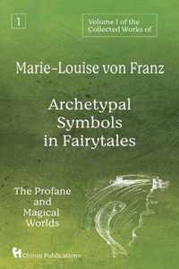 Volume 1 of the Collected Works of Marie-Louise von Franz: Archetypal Symbols in Fairytales