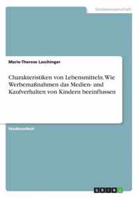 Charakteristiken von Lebensmitteln. Wie Werbemassnahmen das Medien- und Kaufverhalten von Kindern beeinflussen