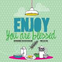 Enjoy you are blessed