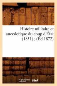 Histoire Militaire Et Anecdotique Du Coup d'Etat (1851) (Ed.1872)