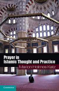 Prayer in Islamic Thought and Practice