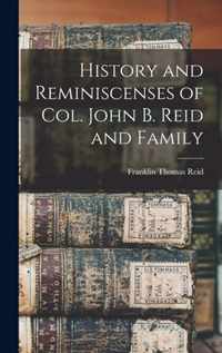 History and Reminiscenses of Col. John B. Reid and Family