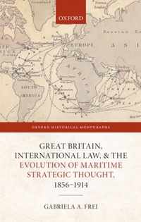 Great Britain, International Law, and the Evolution of Maritime Strategic Thought, 1856 1914