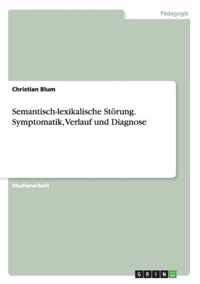 Semantisch-lexikalische Stoerung. Symptomatik, Verlauf und Diagnose