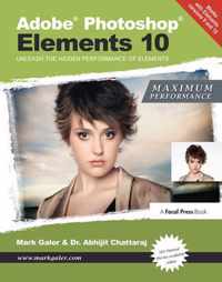 Adobe Photoshop Elements 10: Maximum Performance: Unleash the Hidden Performance of Elements