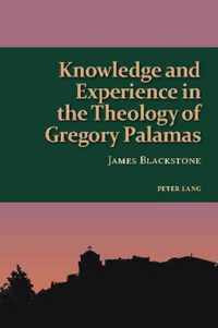 Knowledge and Experience in the Theology of Gregory Palamas