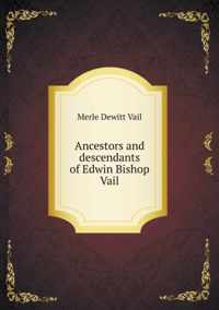 Ancestors and descendants of Edwin Bishop Vail