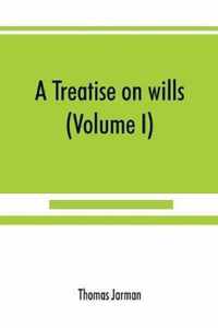 A treatise on wills (Volume I)