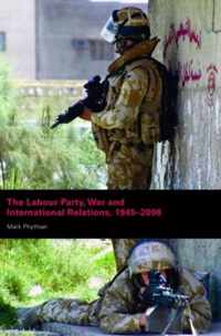 The Labour Party, War and International Relations, 1945-2006